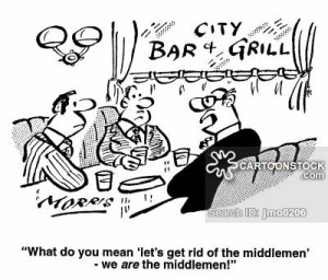 "What do you mean 'Lets get rid of the middlemen' we are the middle men!"